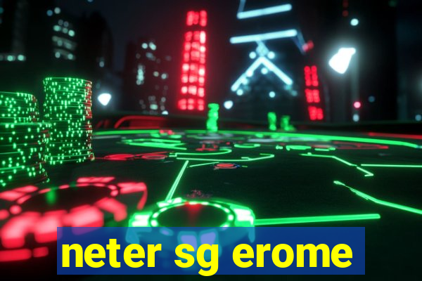 neter sg erome